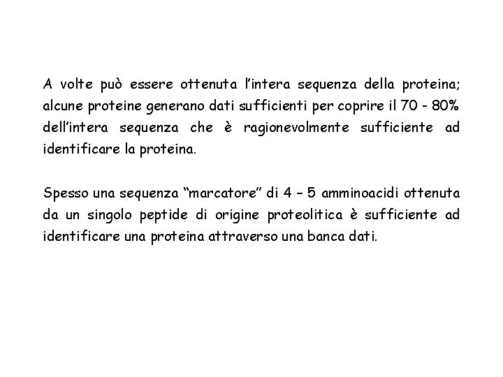 A volte può essere ottenuta l’intera sequenza della proteina; alcune proteine generano dati sufficienti