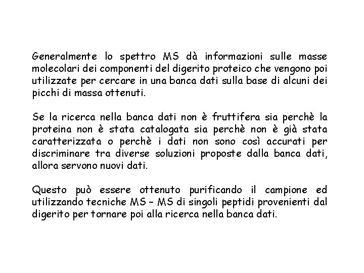 Generalmente lo spettro MS dà informazioni sulle masse molecolari dei componenti del digerito proteico