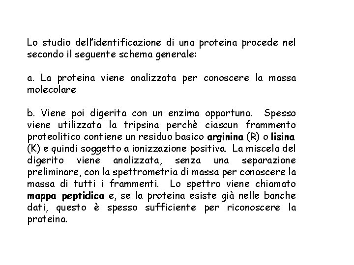 Lo studio dell’identificazione di una proteina procede nel secondo il seguente schema generale: a.