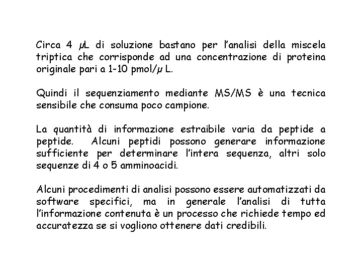 Circa 4 µL di soluzione bastano per l’analisi della miscela triptica che corrisponde ad