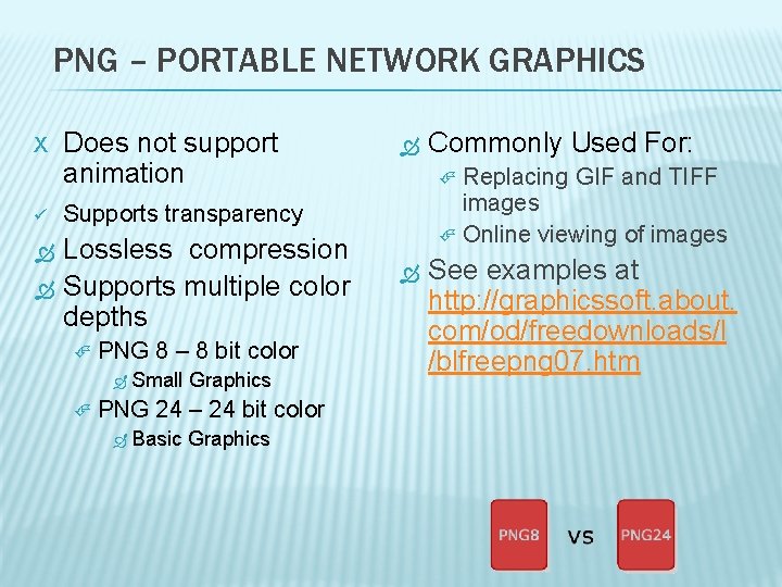 PNG – PORTABLE NETWORK GRAPHICS X Does not support animation ü Supports transparency Lossless