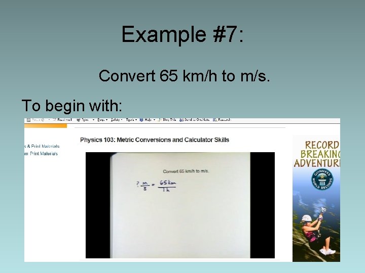Example #7: Convert 65 km/h to m/s. To begin with: 