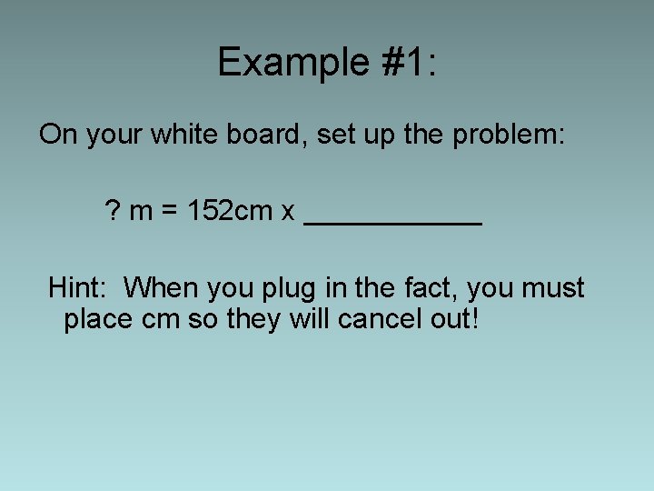 Example #1: On your white board, set up the problem: ? m = 152
