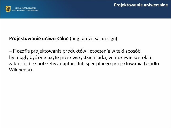 Projektowanie uniwersalne (ang. universal design) – filozofia projektowania produktów i otoczenia w taki sposób,