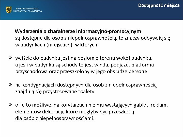 Dostępność miejsca Wydarzenia o charakterze informacyjno-promocyjnym są dostępne dla osób z niepełnosprawnością, to znaczy