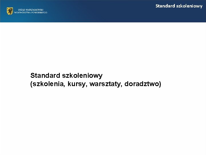 Standard szkoleniowy (szkolenia, kursy, warsztaty, doradztwo) Standard szkoleniowy (szkolenia, kursy, warsztaty, doradztwo)