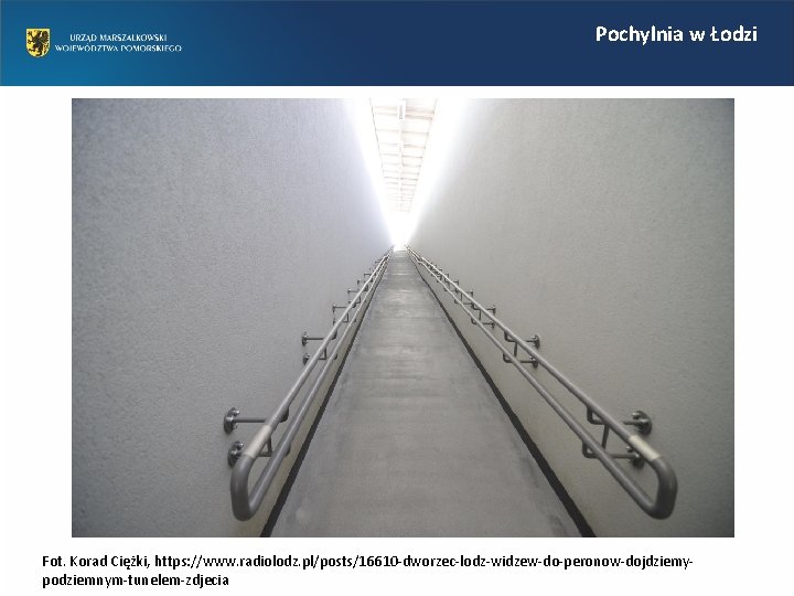 Pochylnia w Łodzi Fot. Korad Ciężki, https: //www. radiolodz. pl/posts/16610 -dworzec-lodz-widzew-do-peronow-dojdziemypodziemnym-tunelem-zdjecia Pochylnia w Łodzi Fot. Korad Ciężki, https: //www. radiolodz. pl/posts/16610 -dworzec-lodz-widzew-do-peronow-dojdziemypodziemnym-tunelem-zdjecia