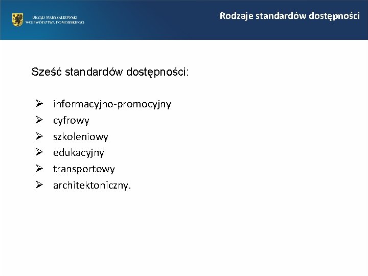 Rodzaje standardów dostępności Sześć standardów dostępności: Ø Ø Ø informacyjno-promocyjny cyfrowy szkoleniowy edukacyjny transportowy