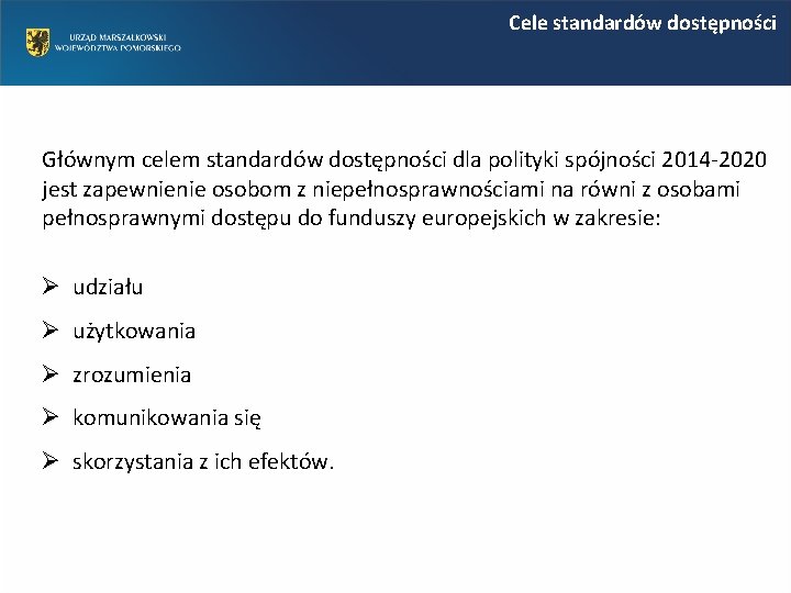 Cele standardów dostępności Głównym celem standardów dostępności dla polityki spójności 2014 -2020 jest zapewnienie