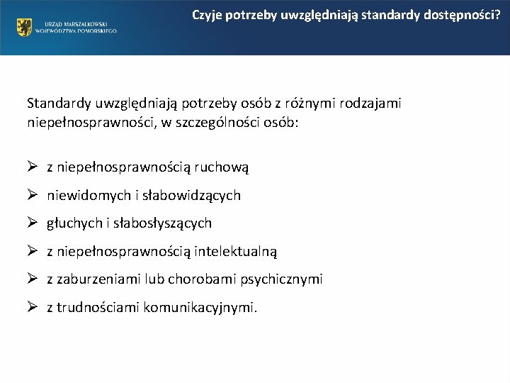 Czyje potrzeby uwzględniają standardy dostępności? Standardy uwzględniają potrzeby osób z różnymi rodzajami niepełnosprawności, w