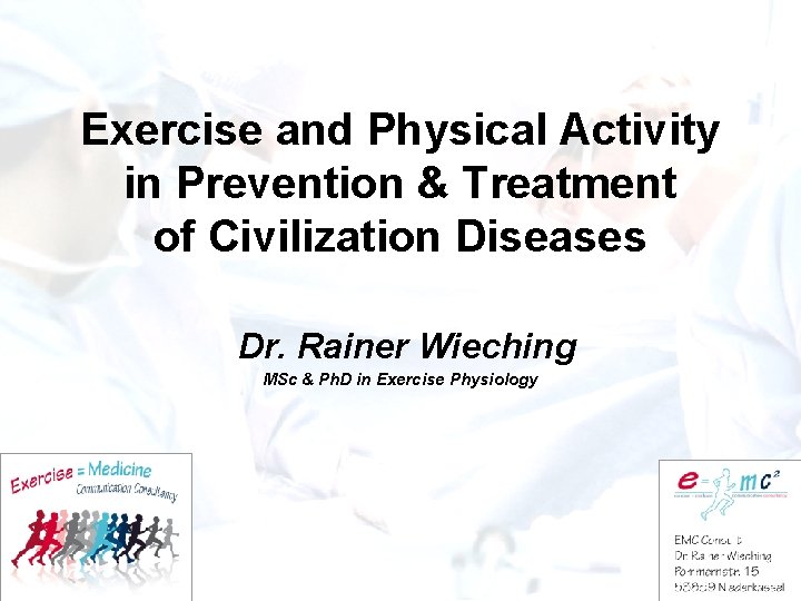 Exercise and Physical Activity in Prevention & Treatment of Civilization Diseases Dr. Rainer Wieching