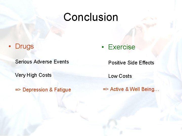 Conclusion • Drugs • Exercise Serious Adverse Events Positive Side Effects Very High Costs