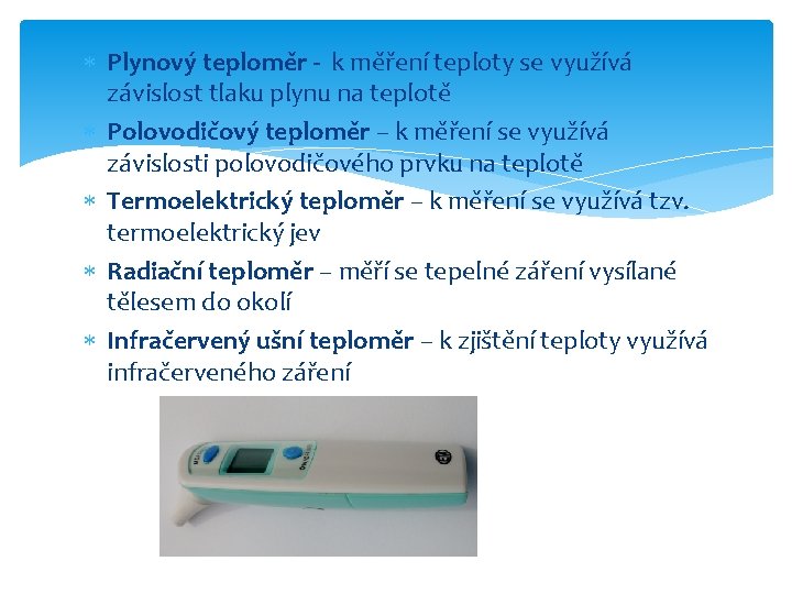  Plynový teploměr - k měření teploty se využívá závislost tlaku plynu na teplotě