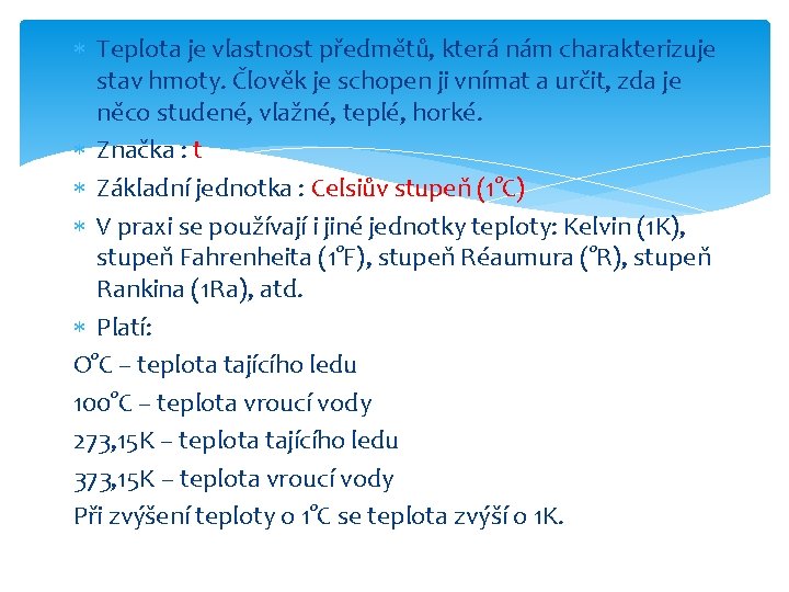  Teplota je vlastnost předmětů, která nám charakterizuje stav hmoty. Člověk je schopen ji
