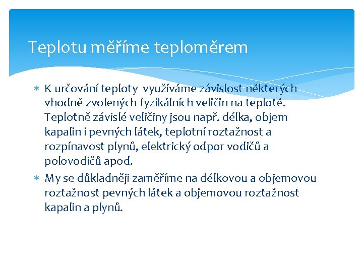 Teplotu měříme teploměrem K určování teploty využíváme závislost některých vhodně zvolených fyzikálních veličin na