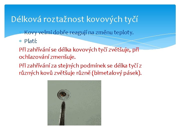 Délková roztažnost kovových tyčí Kovy velmi dobře reagují na změnu teploty. Platí: Při zahřívání