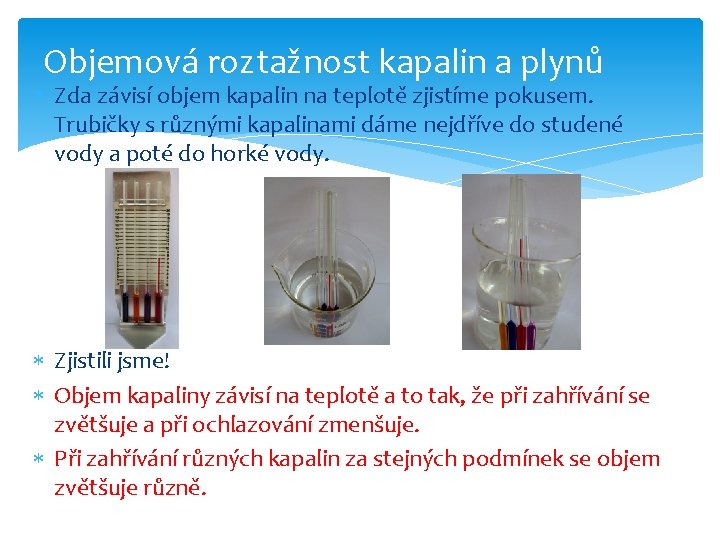 Objemová roztažnost kapalin a plynů Zda závisí objem kapalin na teplotě zjistíme pokusem. Trubičky