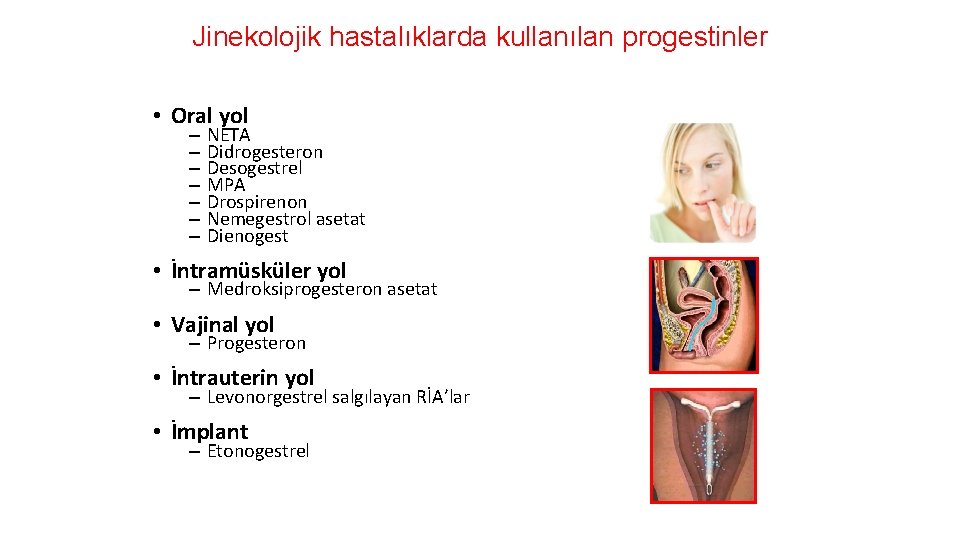 Jinekolojik hastalıklarda kullanılan progestinler • Oral yol – – – – NETA Didrogesteron Desogestrel
