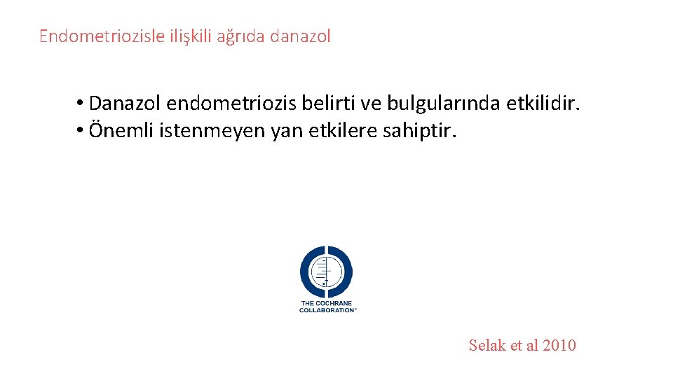 Endometriozisle ilişkili ağrıda danazol • Danazol endometriozis belirti ve bulgularında etkilidir. • Önemli istenmeyen