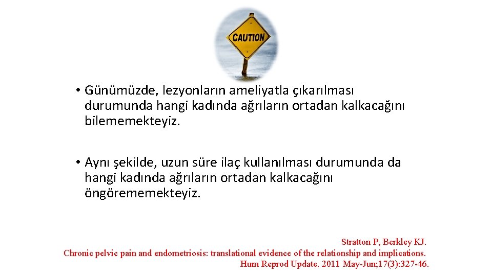  • Günümüzde, lezyonların ameliyatla çıkarılması durumunda hangi kadında ağrıların ortadan kalkacağını bilememekteyiz. •