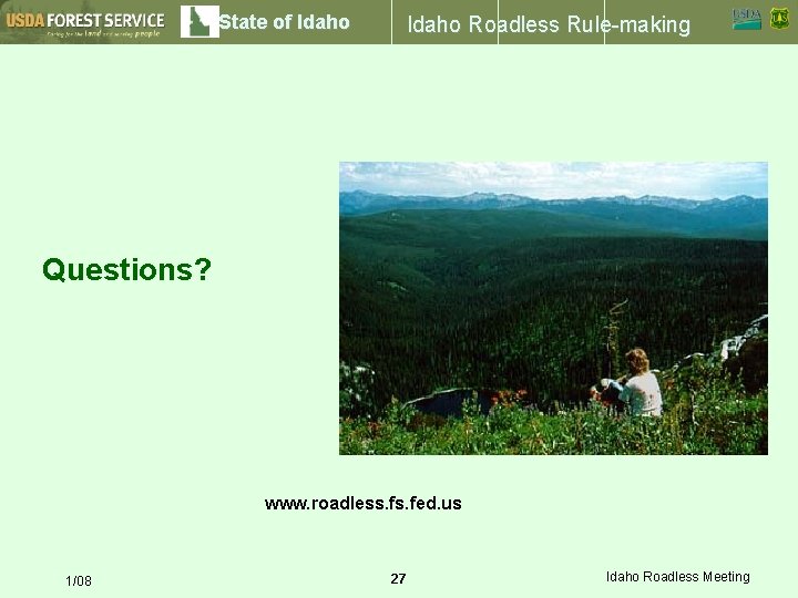 State of Idaho Roadless Rule-making Questions? www. roadless. fed. us 1/08 27 Idaho Roadless
