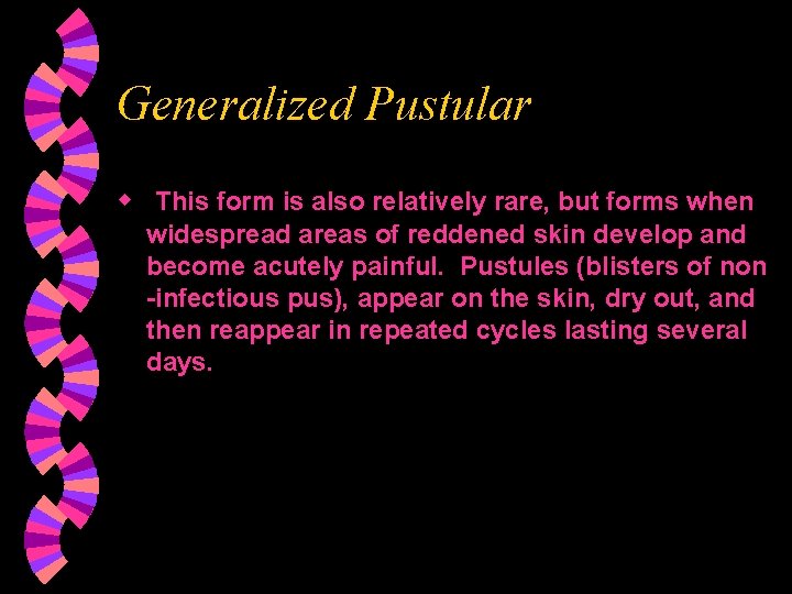 Generalized Pustular w This form is also relatively rare, but forms when widespread areas