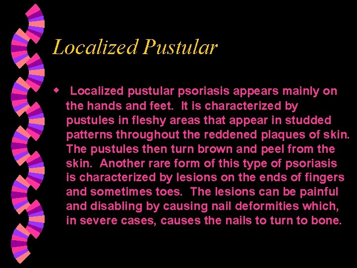 Localized Pustular w Localized pustular psoriasis appears mainly on the hands and feet. It
