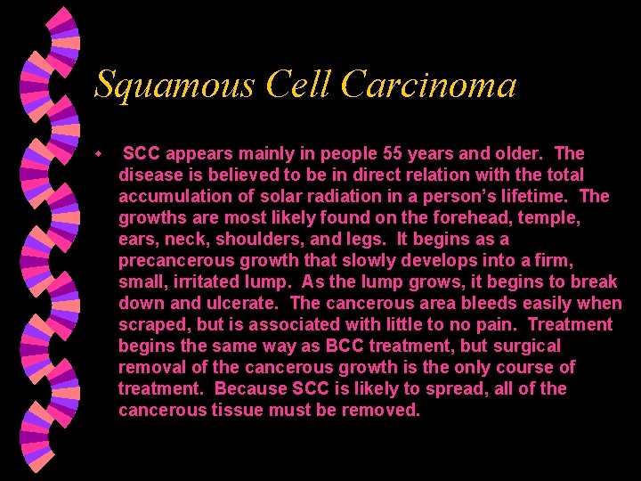 Squamous Cell Carcinoma w SCC appears mainly in people 55 years and older. The