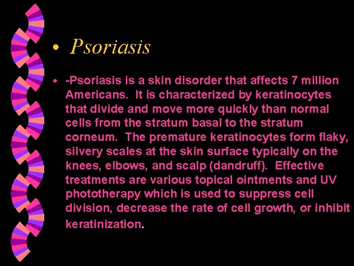  • Psoriasis w -Psoriasis is a skin disorder that affects 7 million Americans.