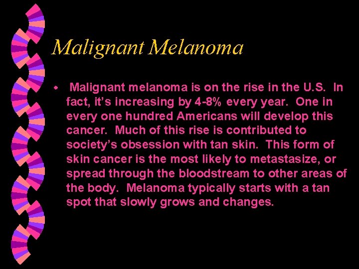 Malignant Melanoma w Malignant melanoma is on the rise in the U. S. In