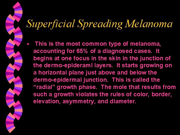 Superficial Spreading Melanoma w This is the most common type of melanoma, accounting for