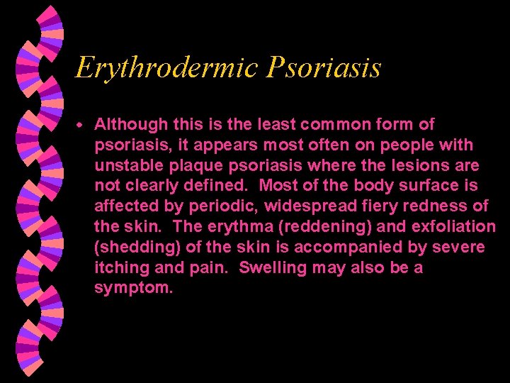Erythrodermic Psoriasis w Although this is the least common form of psoriasis, it appears