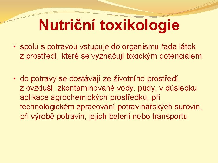 Nutriční toxikologie • spolu s potravou vstupuje do organismu řada látek z prostředí, které
