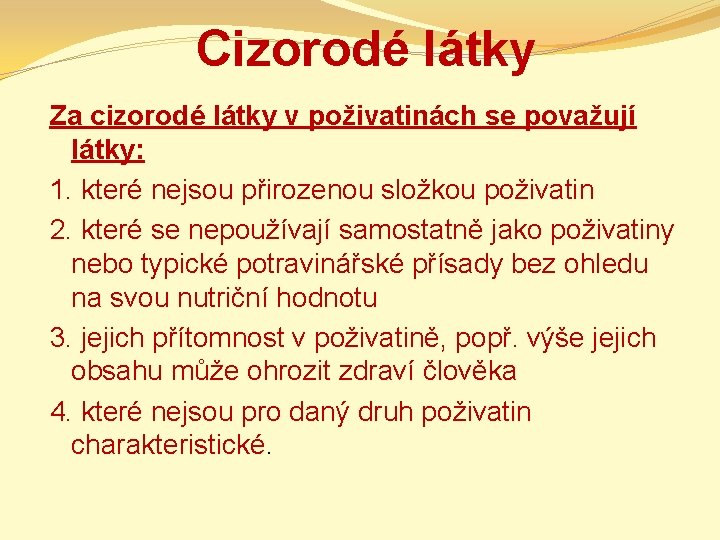 Cizorodé látky Za cizorodé látky v poživatinách se považují látky: 1. které nejsou přirozenou