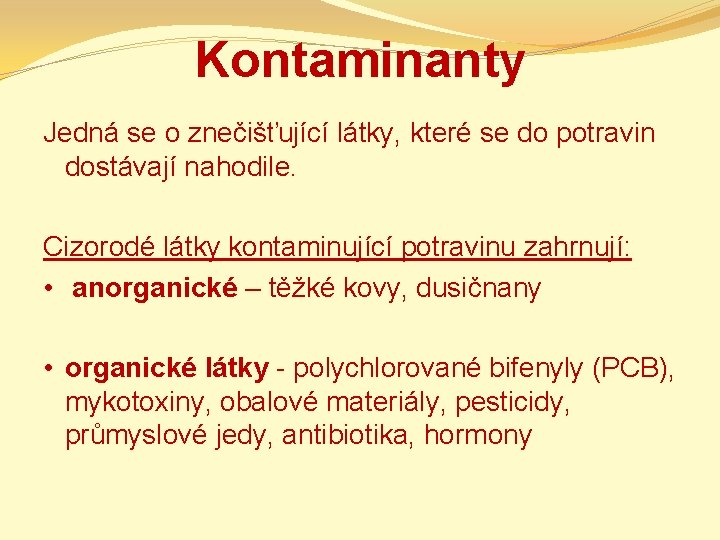 Kontaminanty Jedná se o znečišťující látky, které se do potravin dostávají nahodile. Cizorodé látky