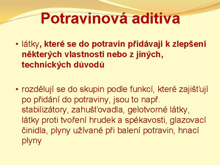 Potravinová aditiva • látky, které se do potravin přidávají k zlepšení některých vlastností nebo