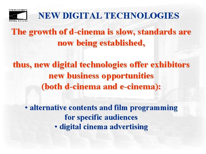 NEW DIGITAL TECHNOLOGIES The growth of d-cinema is slow, standards are now being established,