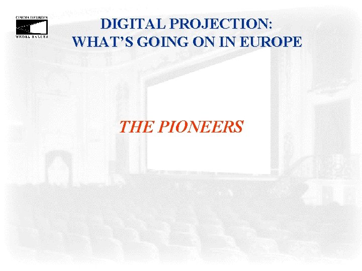 DIGITAL PROJECTION: WHAT’S GOING ON IN EUROPE THE PIONEERS DIGITAL PROJECTION: WHAT’S GOING ON IN EUROPE THE PIONEERS