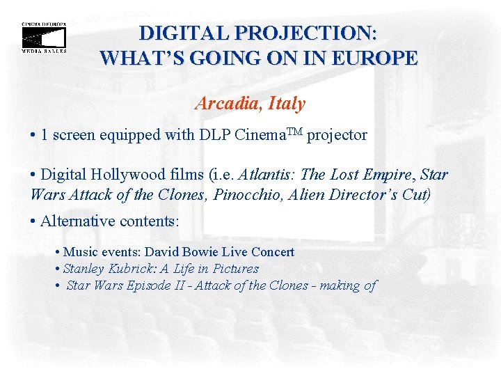 DIGITAL PROJECTION: WHAT’S GOING ON IN EUROPE Arcadia, Italy • 1 screen equipped with