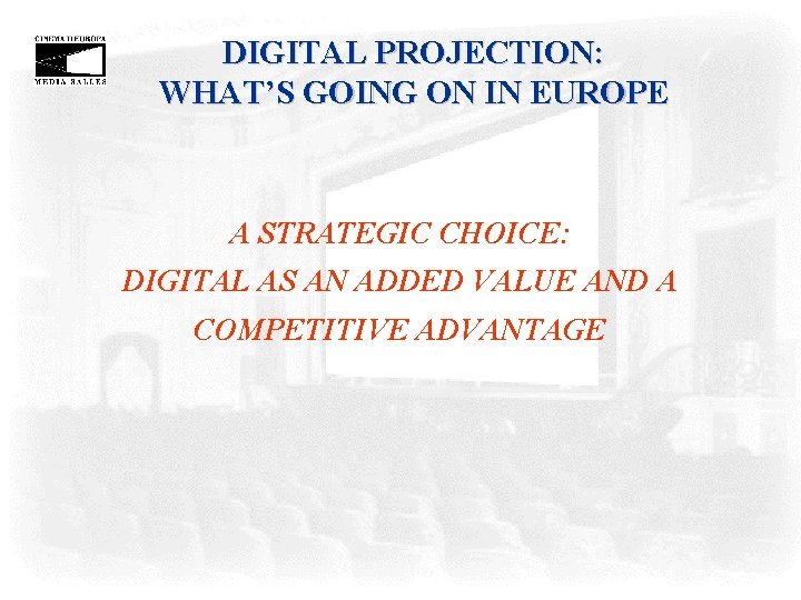 DIGITAL PROJECTION: WHAT’S GOING ON IN EUROPE A STRATEGIC CHOICE: DIGITAL AS AN ADDED