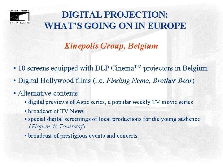 DIGITAL PROJECTION: WHAT’S GOING ON IN EUROPE Kinepolis Group, Belgium • 10 screens equipped