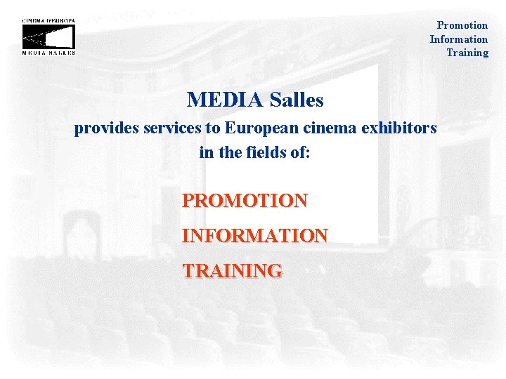 Promotion Information Training MEDIA Salles provides services to European cinema exhibitors in the fields