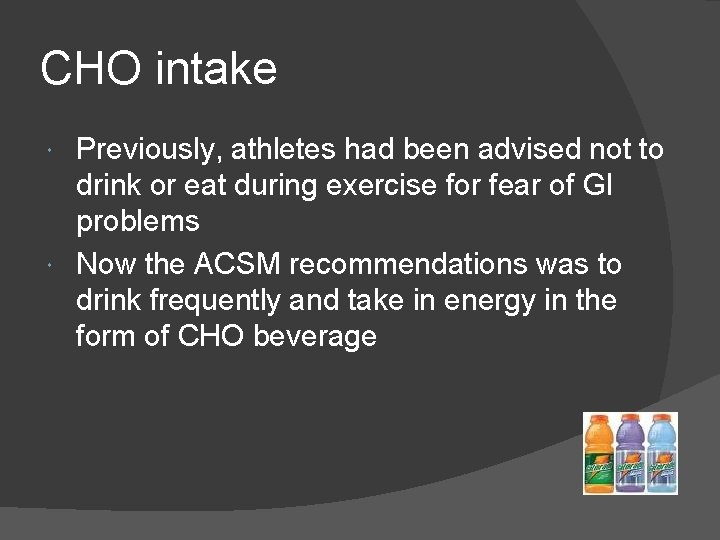 CHO intake Previously, athletes had been advised not to drink or eat during exercise