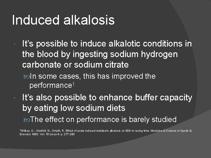 Induced alkalosis It’s possible to induce alkalotic conditions in the blood by ingesting sodium