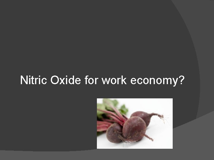 Nitric Oxide for work economy? 