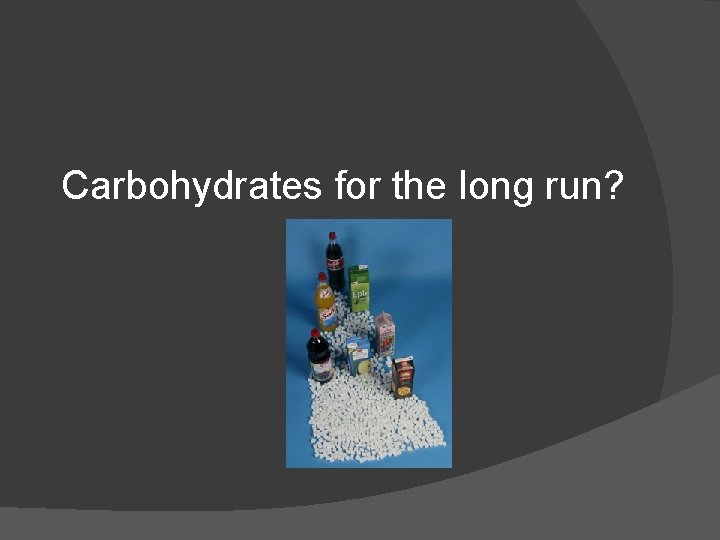 Carbohydrates for the long run? 