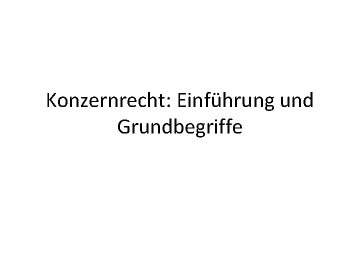 Konzernrecht: Einführung und Grundbegriffe 