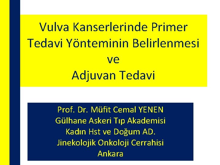 Vulva Kanserlerinde Primer Tedavi Yönteminin Belirlenmesi ve Adjuvan Tedavi Prof. Dr. Müfit Cemal YENEN