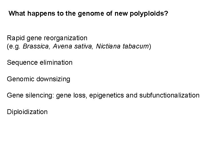 What happens to the genome of new polyploids? Rapid gene reorganization (e. g. Brassica,