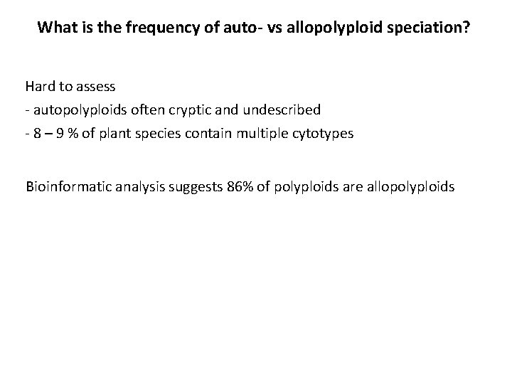 What is the frequency of auto- vs allopolyploid speciation? Hard to assess - autopolyploids
